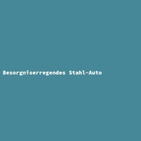 Besorgniserregendes Stahl-Auto