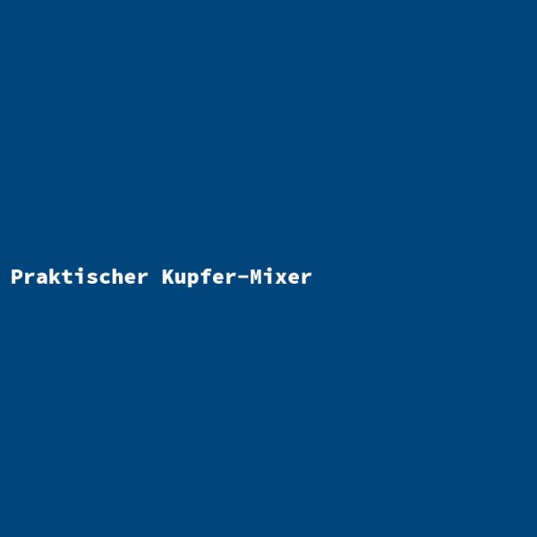 Praktischer Kupfer-Mixer