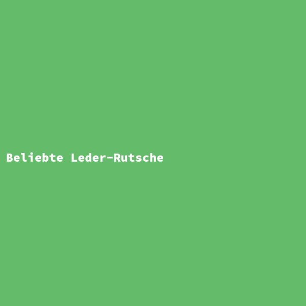 Beliebte Leder-Rutsche