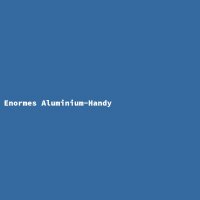 Enormes Aluminium-Handy