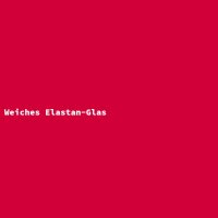 Weiches Elastan-Glas