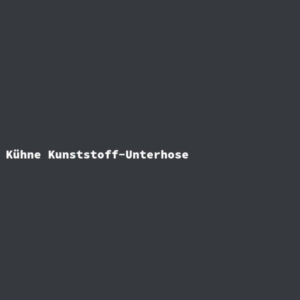 K&uuml;hne Kunststoff-Unterhose